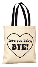 Load image into Gallery viewer, Love You Baby, Bye! - RHOSLC Tote Bag
