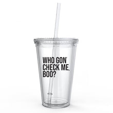 Load image into Gallery viewer, Who Gon&#39; Check Me, Boo? RHOA Tumbler Cup
