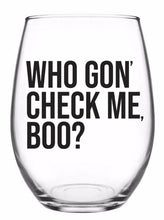 Load image into Gallery viewer, Who Gon&#39; Check Me, Boo? RHOA - 21oz OR 15oz Stemless Wine glass

