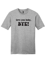 Load image into Gallery viewer, Love you Baby, Bye! - RHOSLC Unisex T-Shirt
