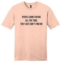 Load image into Gallery viewer, People Come for Me All the Time - RHOP Unisex T-shirt
