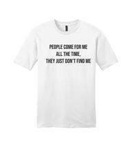 Load image into Gallery viewer, People Come for Me All the Time - RHOP Unisex T-shirt
