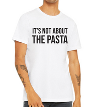 Load image into Gallery viewer, It&#39;s Not About the Pasta - Pump Rules Unisex T-Shirt
