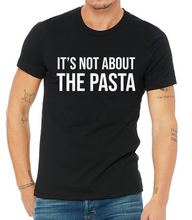 Load image into Gallery viewer, It&#39;s Not About the Pasta - Pump Rules Unisex T-Shirt
