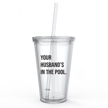 Load image into Gallery viewer, Your Husband&#39;s In the Pool RHONJ - Tumbler Cup

