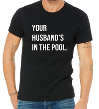 Load image into Gallery viewer, Your Husband&#39;s in the Pool - RHONJ Unisex T-Shirt
