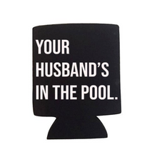 Load image into Gallery viewer, Your Husband&#39;s In the Pool RHONJ Can Cooler
