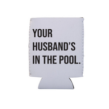 Load image into Gallery viewer, Your Husband&#39;s In the Pool RHONJ Can Cooler
