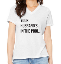 Load image into Gallery viewer, Your Husband&#39;s In the Pool RHONJ V-Neck
