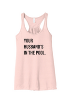 Load image into Gallery viewer, Your Husband&#39;s In the Pool RHONJ Woman&#39;s Tank-top
