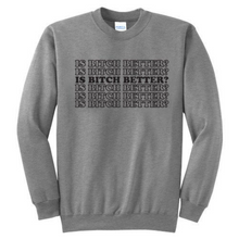 Load image into Gallery viewer, Is B*tch Better? - RHONJ Unisex Crew
