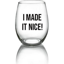 Load image into Gallery viewer, I Made It Nice RHONY Wine Glass - 21oz OR 15oz Stemless Wine glass
