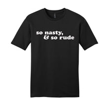Load image into Gallery viewer, So Nasty &amp; So Rude - RHOA Unisex T-Shirt
