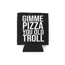 Load image into Gallery viewer, Gimme Pizza You Old Troll RHONJ Can Cooler
