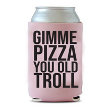 Load image into Gallery viewer, Gimme Pizza You Old Troll RHONJ Can Cooler

