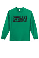Sundays Are Better In Philadelphia - Unisex Long Sleeve Shirt